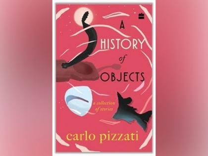 HarperCollins presents - A HISTORY OF OBJECTS; A collection of stories by Carlo Pizzati | HarperCollins presents - A HISTORY OF OBJECTS; A collection of stories by Carlo Pizzati