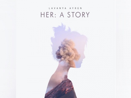 Lavanya Ayren's debut album 'HER: A story' a perfect combination of motivation and music released | Lavanya Ayren's debut album 'HER: A story' a perfect combination of motivation and music released
