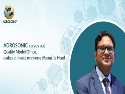 ADROSONIC carves out Quality Model Office, makes in-house war horse Neeraj its head | ADROSONIC carves out Quality Model Office, makes in-house war horse Neeraj its head
