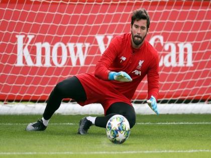 We need to be 100 per cent focused to win: Alisson Becker ahead of Genk clash | We need to be 100 per cent focused to win: Alisson Becker ahead of Genk clash