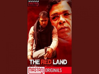 Web series 'The Red Land' is a story of power and struggle, released on Haider Kazmi's OTT platform 'Mastani' | Web series 'The Red Land' is a story of power and struggle, released on Haider Kazmi's OTT platform 'Mastani'
