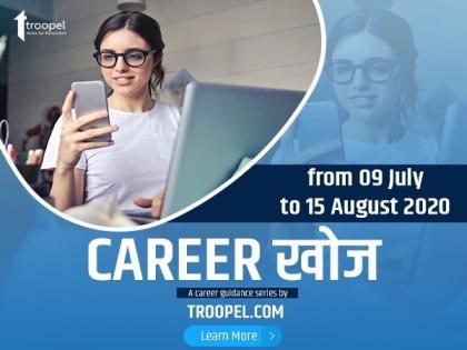 Troopel.com organizes 'Career Khoj', a career counseling webinar sessions for students | Troopel.com organizes 'Career Khoj', a career counseling webinar sessions for students
