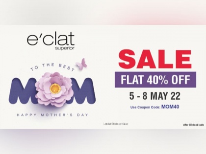e'clat Superior announces flat 40 per cent discount on its products this mother's day | e'clat Superior announces flat 40 per cent discount on its products this mother's day