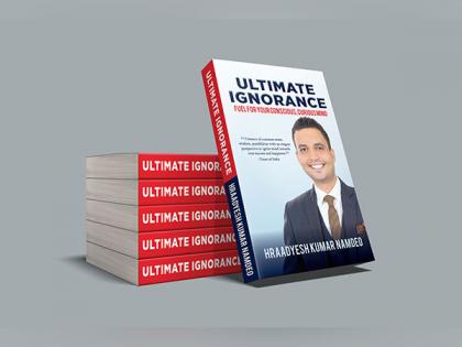 International Bestseller Ultimate Ignorance by Hraadyesh Kumar Namdeo an outstanding guide for mental and wellbeing of your life | International Bestseller Ultimate Ignorance by Hraadyesh Kumar Namdeo an outstanding guide for mental and wellbeing of your life