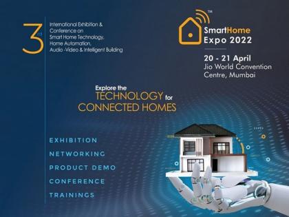 Smart Home Expo to host India's largest Smart Home Technology Show from 20-21 April 2022, at Jio World Convention Centre, Mumbai | Smart Home Expo to host India's largest Smart Home Technology Show from 20-21 April 2022, at Jio World Convention Centre, Mumbai