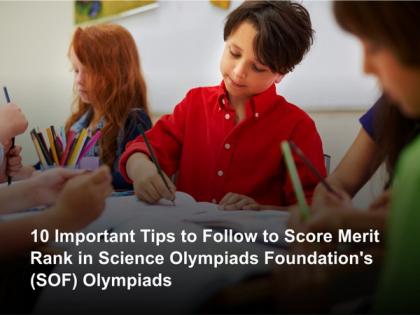 10 important tips to follow to score Merit Rank in Science Olympiads Foundation's (SOF) Olympiads | 10 important tips to follow to score Merit Rank in Science Olympiads Foundation's (SOF) Olympiads 10 important tips to follow to score Merit Rank in Science Olympiads Foundation's (SOF) Olympiads | 10 important tips to follow to score Merit Rank in Science Olympiads Foundation's (SOF) Olympiads