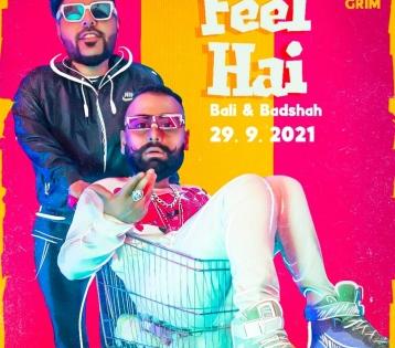 Badshah raps with Bali for new single 'Feel Hai' | Badshah raps with Bali for new single 'Feel Hai'