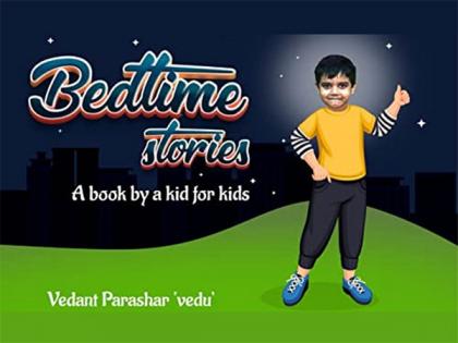 A Children's Book 'Bedtime Stories - A Book by a Kid for Kids' by Vedant Parashar Launched Worldwide | A Children's Book 'Bedtime Stories - A Book by a Kid for Kids' by Vedant Parashar Launched Worldwide