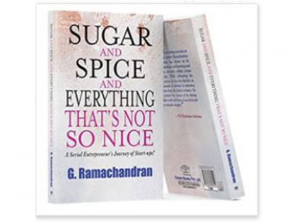 'Sugar and Spice and Everything that's not so nice'- A book that reflects upon a Serial Entrepreneur's Journey of Start-Ups: Authored by G. Ramachandran | 'Sugar and Spice and Everything that's not so nice'- A book that reflects upon a Serial Entrepreneur's Journey of Start-Ups: Authored by G. Ramachandran