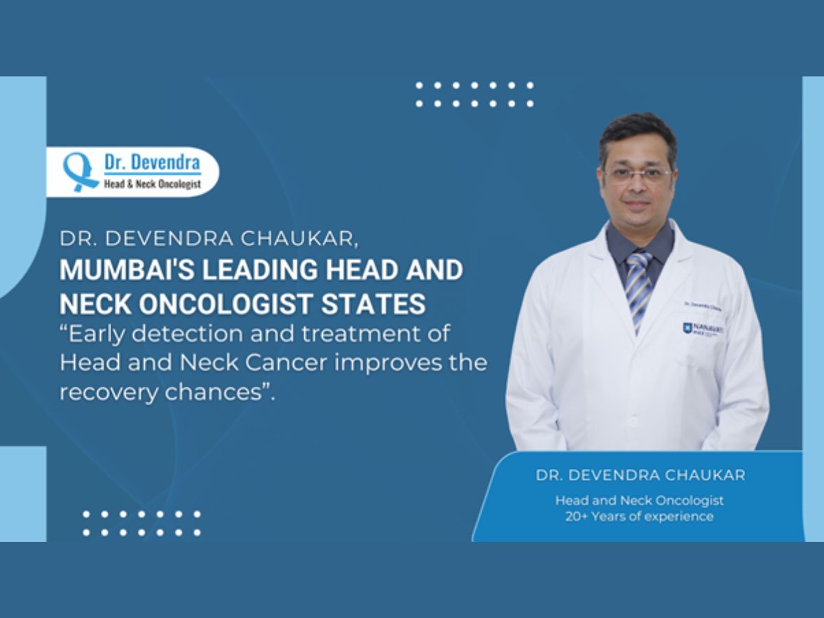 Dr. Devendra Chaukar, Mumbai’s leading Head and Neck Oncologist states early detection and treatment of Head and Neck Cancer improves the recovery chances