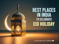 Eid-ul-Fitr 2025: Best Places in India to Celebrate the Eid Holiday - Hindi News | Eid-ul-Fitr 2025: Best Places in India to Celebrate the Eid Holiday | Latest lifestyle News at Lokmattimes.com