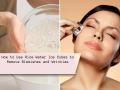 How to Use Rice Water Ice Cubes to Remove Blemishes and Wrinkles - Hindi News | How to Use Rice Water Ice Cubes to Remove Blemishes and Wrinkles | Latest lifestyle News at Lokmattimes.com