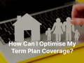 How Can I Optimise My Term Plan Coverage? - Hindi News | How Can I Optimise My Term Plan Coverage? | Latest business News at Lokmattimes.com