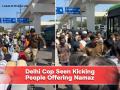 Delhi Police Personnel Seen on Video Kicking Muslims Offering Namaz on Road, Probe Ordered - Hindi News | Delhi Police Personnel Seen on Video Kicking Muslims Offering Namaz on Road, Probe Ordered | Latest national News at Lokmattimes.com