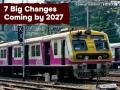Mumbai Local Train Upgrade: 7 Big Changes Coming by 2027 - Hindi News | Mumbai Local Train Upgrade: 7 Big Changes Coming by 2027 | Latest mumbai News at Lokmattimes.com