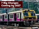 Mumbai Local Train Upgrade: 7 Big Changes Coming by 2027