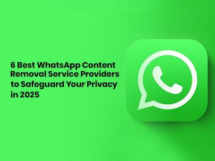 6 Best WhatsApp Content Removal Service Providers to Safeguard Your Privacy in 2025 | 6 Best WhatsApp Content Removal Service Providers to Safeguard Your Privacy in 2025