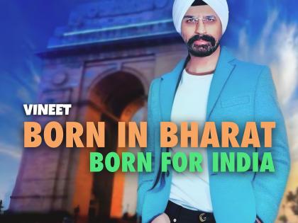 Global radio chart-topper Vineet Singh Hukmani sets the tone for 2024 with a vibrant patriotic-pop offering 'Born In Bharat, Born For India' | Global radio chart-topper Vineet Singh Hukmani sets the tone for 2024 with a vibrant patriotic-pop offering 'Born In Bharat, Born For India'