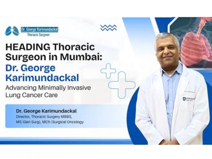 Mumbai's Leading Thoracic Surgeon Dr. George Karimundackal Sets New Standard in Lung Cancer Treatment | Mumbai's Leading Thoracic Surgeon Dr. George Karimundackal Sets New Standard in Lung Cancer Treatment