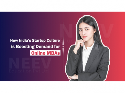 How India’s Startup Culture Is Boosting Demand for Online MBAs | How India’s Startup Culture Is Boosting Demand for Online MBAs