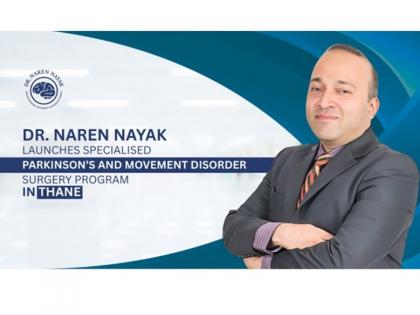 Dr. Naren Nayak launches Specialized Parkinson’s and Movement Disorder Surgery Program in Thane | Dr. Naren Nayak launches Specialized Parkinson’s and Movement Disorder Surgery Program in Thane