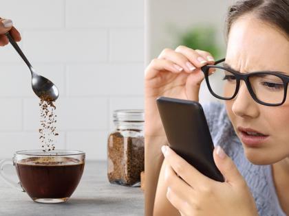 Instant Coffee Lovers, Beware! You Might Be Risking Your Vision, Reveals Study | Instant Coffee Lovers, Beware! You Might Be Risking Your Vision, Reveals Study Instant Coffee Lovers, Beware! You Might Be Risking Your Vision, Reveals Study | Instant Coffee Lovers, Beware! You Might Be Risking Your Vision, Reveals Study