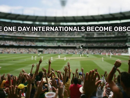 Have One Day Internationals Become Obsolete? | Have One Day Internationals Become Obsolete?