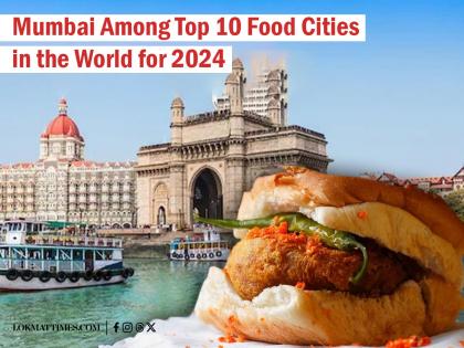 Mumbai Among Top 10 Food Cities in the World for 2024 | Mumbai Among Top 10 Food Cities in the World for 2024 Mumbai Among Top 10 Food Cities in the World for 2024 | Mumbai Among Top 10 Food Cities in the World for 2024