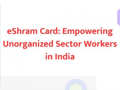 eShram Card: Empowering Unorganized Sector Workers in India | eShram Card: Empowering Unorganized Sector Workers in India eShram Card: Empowering Unorganized Sector Workers in India | eShram Card: Empowering Unorganized Sector Workers in India
