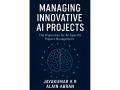 ‘Managing Innovative AI Projects,’ Provides the First Complete Framework to Tackle the 85% Failure Rate in AI Initiatives - Hindi News | ‘Managing Innovative AI Projects,’ Provides the First Complete Framework to Tackle the 85% Failure Rate in AI Initiatives | Latest business News at Lokmattimes.com