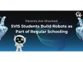 Parents Are Shocked: SVIS Students Build Robots as Part of Regular Schooling - Hindi News | Parents Are Shocked: SVIS Students Build Robots as Part of Regular Schooling | Latest business News at Lokmattimes.com
