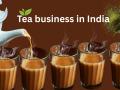 Why Tea Is Still a Booming Business in India and Why Most Entrepreneurs Get It Wrong - Hindi News | Why Tea Is Still a Booming Business in India and Why Most Entrepreneurs Get It Wrong | Latest lifestyle News at Lokmattimes.com