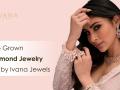 New wave of Lab Grown Diamond Jewelry led by Ivana Jewels - Hindi News | New wave of Lab Grown Diamond Jewelry led by Ivana Jewels | Latest business News at Lokmattimes.com