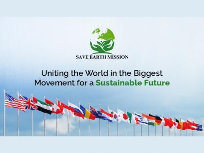 Save Earth Mission: Uniting the World in the Biggest Movement for a Sustainable Future | Save Earth Mission: Uniting the World in the Biggest Movement for a Sustainable Future