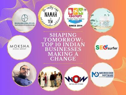 Shaping Tomorrow: Top 10 Indian Businesses Making a Change | Shaping Tomorrow: Top 10 Indian Businesses Making a Change Shaping Tomorrow: Top 10 Indian Businesses Making a Change | Shaping Tomorrow: Top 10 Indian Businesses Making a Change