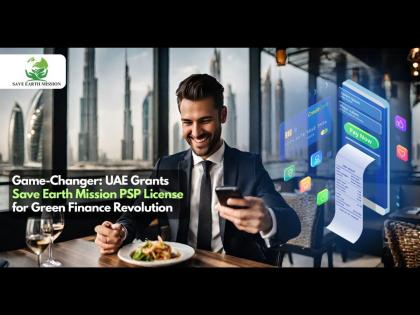 “Game-Changer: UAE Grants Save Earth Mission PSP License for Green Finance Revolution” | “Game-Changer: UAE Grants Save Earth Mission PSP License for Green Finance Revolution”