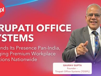 Tirupati Office Systems Expands Its Presence Pan-India, Bringing Premium Workplace Solutions Nationwide | Tirupati Office Systems Expands Its Presence Pan-India, Bringing Premium Workplace Solutions Nationwide