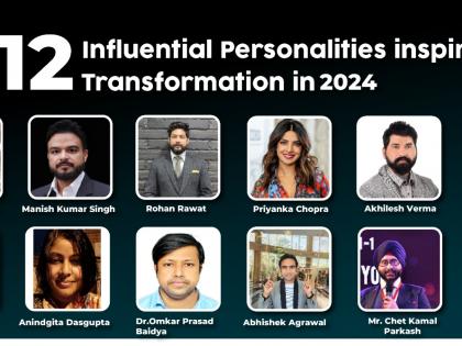 Meet 12 Influential Personalities inspiring Transformation in 2024 | Meet 12 Influential Personalities inspiring Transformation in 2024