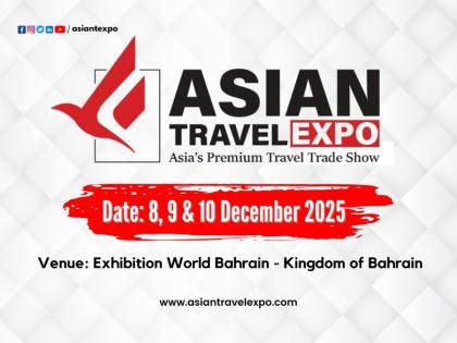 Bahrain to Host the Prestigious Asian Travel Expo 2025 in December | Bahrain to Host the Prestigious Asian Travel Expo 2025 in December Bahrain to Host the Prestigious Asian Travel Expo 2025 in December | Bahrain to Host the Prestigious Asian Travel Expo 2025 in December