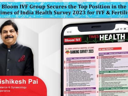 Bloom IVF Group Secures the Top Position in the Times of India Health Survey 2023 for IVF & Fertility | Bloom IVF Group Secures the Top Position in the Times of India Health Survey 2023 for IVF & Fertility Bloom IVF Group Secures the Top Position in the Times of India Health Survey 2023 for IVF & Fertility | Bloom IVF Group Secures the Top Position in the Times of India Health Survey 2023 for IVF & Fertility
