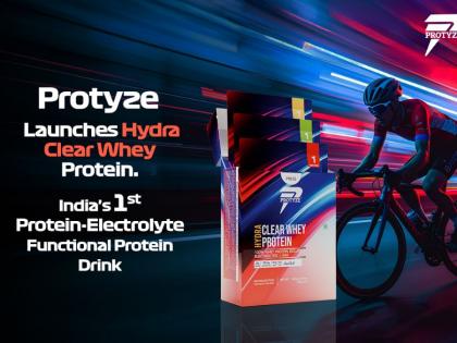 Protyze Launches Hydra Clear Whey Protein: India’s First Protein-Electrolyte Functional Protein Drink | Protyze Launches Hydra Clear Whey Protein: India’s First Protein-Electrolyte Functional Protein Drink