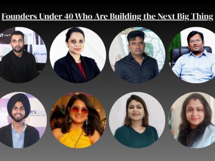Founders Under 40 Who Are Building the Next Big Thing | Founders Under 40 Who Are Building the Next Big Thing Founders Under 40 Who Are Building the Next Big Thing | Founders Under 40 Who Are Building the Next Big Thing