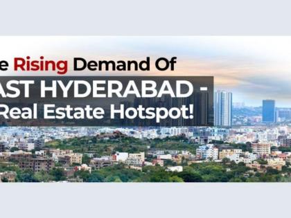 The Rising Demand Of East Hyderabad – A Real Estate Hotspot! | The Rising Demand Of East Hyderabad – A Real Estate Hotspot!