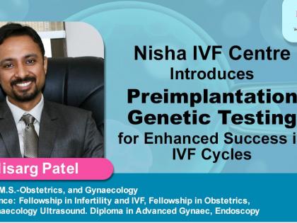 Nisha IVF Centre Introduces Preimplantation Genetic Testing for Enhanced Success in IVF Cycles | Nisha IVF Centre Introduces Preimplantation Genetic Testing for Enhanced Success in IVF Cycles Nisha IVF Centre Introduces Preimplantation Genetic Testing for Enhanced Success in IVF Cycles | Nisha IVF Centre Introduces Preimplantation Genetic Testing for Enhanced Success in IVF Cycles