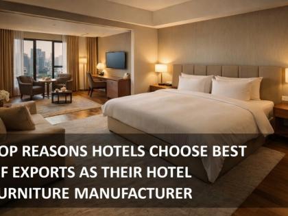 Top Reasons Hotels Choose Best of Exports as Their Hotel Furniture Manufacturer | Top Reasons Hotels Choose Best of Exports as Their Hotel Furniture Manufacturer Top Reasons Hotels Choose Best of Exports as Their Hotel Furniture Manufacturer | Top Reasons Hotels Choose Best of Exports as Their Hotel Furniture Manufacturer
