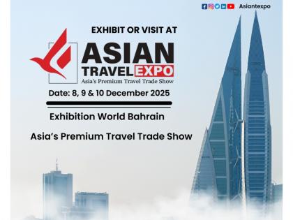 Asian Travel Expo & Asian Travel Awards 2025 to Showcase and Honour Tourism Excellence in Bahrain | Asian Travel Expo & Asian Travel Awards 2025 to Showcase and Honour Tourism Excellence in Bahrain