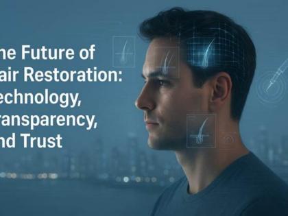 The Future of Hair Restoration: Technology, Transparency, and Trust | The Future of Hair Restoration: Technology, Transparency, and Trust