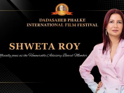 Dadasaheb Phalke International Film Festival Welcomes Shweta Roy to Its Prestigious Advisory Board | Dadasaheb Phalke International Film Festival Welcomes Shweta Roy to Its Prestigious Advisory Board Dadasaheb Phalke International Film Festival Welcomes Shweta Roy to Its Prestigious Advisory Board | Dadasaheb Phalke International Film Festival Welcomes Shweta Roy to Its Prestigious Advisory Board