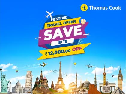 Thomas Cook Festive Travel Offer: Save Up to INR 12,000 on Bookings for Your Next Great Holiday | Thomas Cook Festive Travel Offer: Save Up to INR 12,000 on Bookings for Your Next Great Holiday