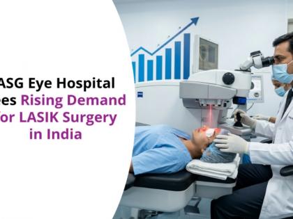 ASG Eye Hospital Sees Rising Demand for LASIK Surgery in India | ASG Eye Hospital Sees Rising Demand for LASIK Surgery in India ASG Eye Hospital Sees Rising Demand for LASIK Surgery in India | ASG Eye Hospital Sees Rising Demand for LASIK Surgery in India